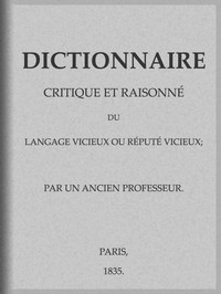 Dictionnaire critique et raisonné du langage vicieux ou réputé vicieux by Platt