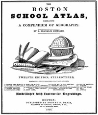 The Boston School Atlas, Embracing a Compendium of Geography by B. Franklin Edmands