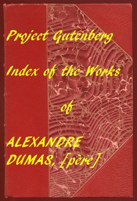 Index of the Project Gutenberg Works of Alexandre Dumas, [père] by Alexandre Dumas