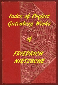 Index of the Project Gutenberg Works of Friedrich Nietzsche by Nietzsche