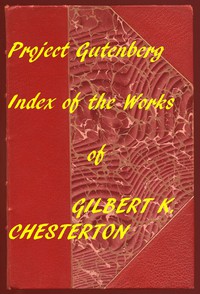 Index of the Project Gutenberg Works of Gilbert K. Chesterton by G. K. Chesterton