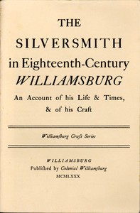 The Silversmith in Eighteenth-Century Williamsburg by Thomas K. Ford