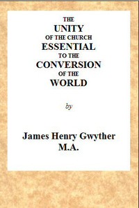 The Unity of the Church Essential to the Conversion of the World by Gwyther