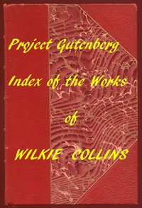 Index of the Project Gutenberg Works of Wilkie Collins by Wilkie Collins