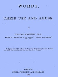 Words; Their Use and Abuse by William Mathews