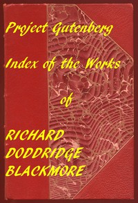 Index of the Project Gutenberg Works of R. D. Blackmore by R. D. Blackmore