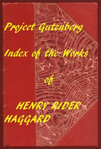 Index of the Project Gutenberg Works of Henry Rider Haggard by H. Rider Haggard