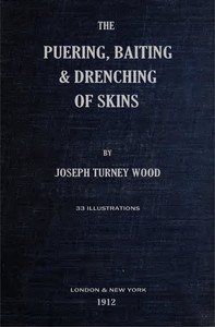 The Puering, Bating &amp; Drenching of Skins by Joseph Turney Wood