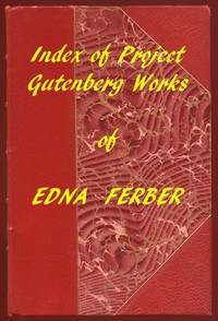 Index of the Project Gutenberg Works of Edna Ferber by Edna Ferber