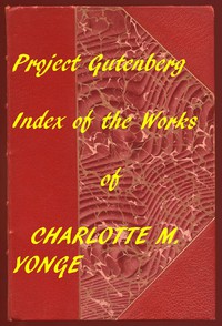 Index of the Project Gutenberg Works of Charlotte M. Yonge by Charlotte M. Yonge