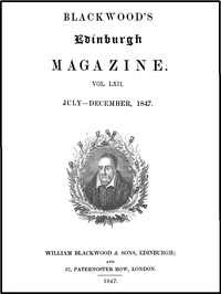 Blackwood's Edinburgh Magazine, Volume LXII., No. 381, July, 1847 by Various