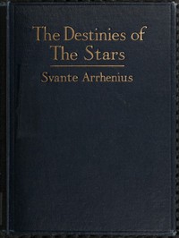 The Destinies of the Stars by Svante Arrhenius