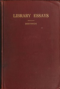 Library Essays; Papers Related to the Work of Public Libraries by Bostwick