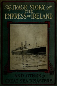 The Tragic Story of the Empress of Ireland, and Other Great Sea Disasters