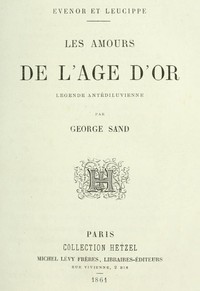 Evenor et Leucippe: Les amours de l'Âge d'Or; Légende antidéluvienne by George Sand