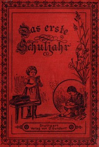 Das erste Schuljahr: Eine Erzählung für Kinder von 7-12 Jahren by Agnes Sapper