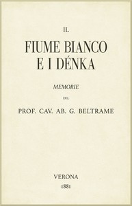 Il fiume Bianco e i Dénka: Memorie by G. Beltrame