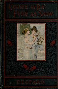 Chaste as Ice, Pure as Snow: A Novel by C. Despard