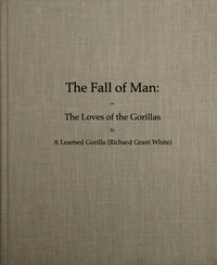 The Fall of Man; Or, The Loves of the Gorillas by Richard Grant White