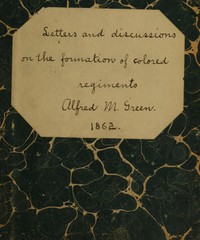 Letters and Discussions on the Formation of Colored Regiments, by Alfred M. Green