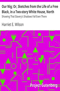 Our Nig; Or, Sketches from the Life of a Free Black, in a Two-story White House,