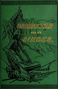 Gibraltar and Its Sieges, with a Description of Its Natural Features. by Stephens