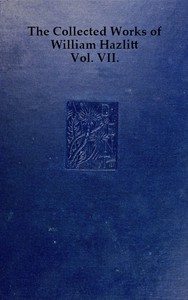 The Collected Works of William Hazlitt, Vol. 07 (of 12) by William Hazlitt