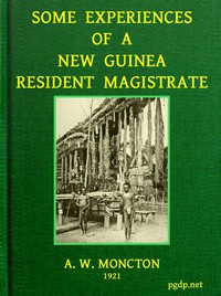 Some Experiences of a New Guinea Resident Magistrate by C. A. W. Monckton