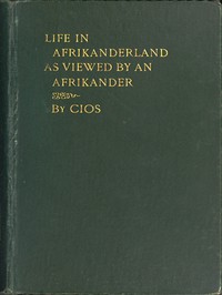 Life in Afrikanderland as viewed by an Afrikander by CIOS