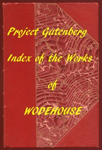 Index of the Project Gutenberg Works of Pelham Grenville Wodehouse by Wodehouse