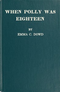 When Polly Was Eighteen by Emma C. Dowd