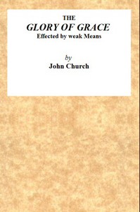 The Glory of Grace Effected by Weak Means by J. Church