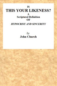 Is This Your Likeness? A Scriptural Definition of Hypocrisy and Sincerity by Church