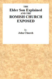 The Elder Son Explained, and the Romish Church Exposed by J. Church