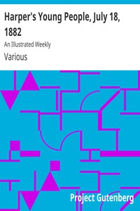 Harper's Young People, July 18, 1882 by Various