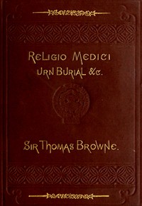 Religio Medici, Hydriotaphia, and the Letter to a Friend by Sir Thomas Browne