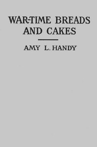 War-Time Breads and Cakes by Amy L. Handy