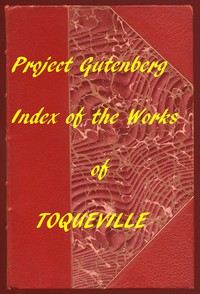 Index of the Project Gutenberg Works of Alexis de Tocqueville by Tocqueville