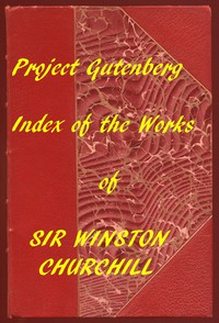 Index of the Project Gutenberg Works of Sir Winston Spencer Churchill by Churchill