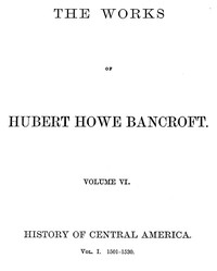 History of Central America, Volume 1, 1501-1530 by Hubert Howe Bancroft