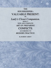 The Housekeeper's Valuable Present; Or, Lady's Closet Companion by Abbot