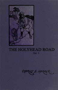 The Holyhead Road: The Mail-coach Road to Dublin. Vol. 1 by Charles G. Harper