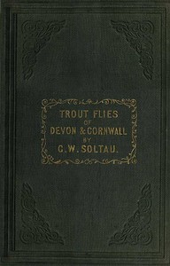 Trout Flies of Devon and Cornwall, and When and How to Use Them by G. W. Soltau