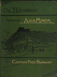 On Horseback Through Asia Minor, Volume 2 (of 2) by Fred Burnaby