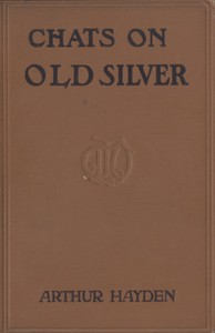 Chats on Old Silver by Arthur Hayden