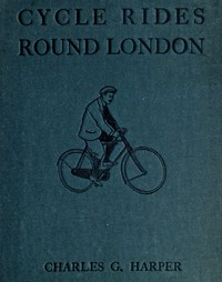 Cycle Rides Round London by Charles G. Harper