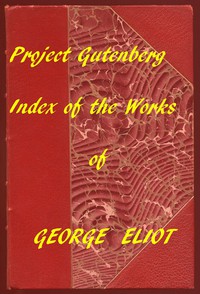 Index of the Project Gutenberg Works of George Eliot by George Eliot