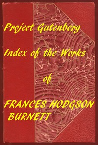 Index of the Project Gutenberg Works of Frances Hodgson Burnett by Burnett