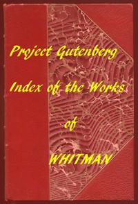 Index of the Project Gutenberg Works of Walt Whitman by Walt Whitman