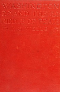 Washington and the Riddle of Peace by H. G. Wells